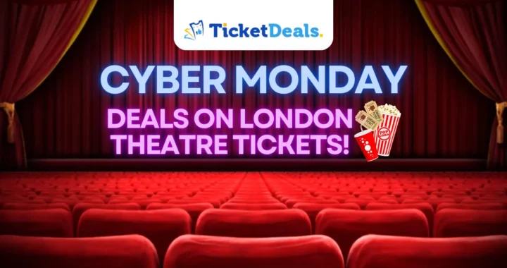Cyber Monday: Best Deals on London Theatre Tickets!